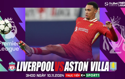 Nhận định, soi tỷ lệ Liverpool vs Aston Villa 3h ngày 10/11, vòng 11 Ngoại hạng Anh