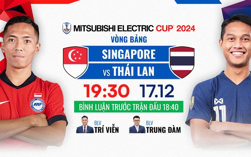 Lịch thi đấu bóng đá hôm nay 17/2: Singapore quyết gây sốc trước đương kim vô địch AFF Cup