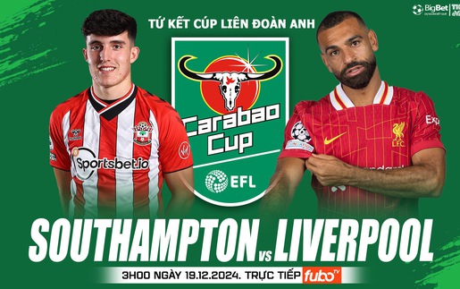 Nhận định, soi tỷ lệ Southampton vs Liverpool 3h00 ngày 19/12, tứ kết Cúp Liên đoàn Anh