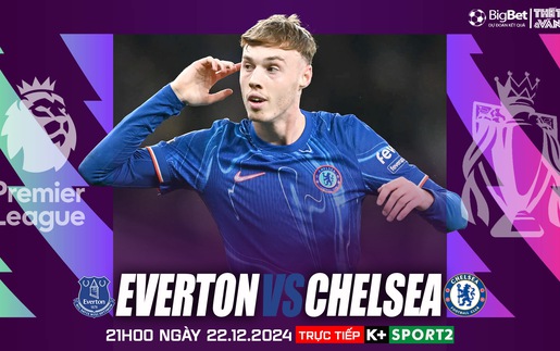 Nhận định, soi tỷ lệ Everton vs Chelsea (21h00 ngày 22/12), vòng 17 Ngoại hạng Anh