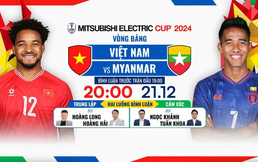 Lịch thi đấu bóng đá hôm nay 21/12: Trực tiếp Việt Nam đấu với Myanmar lúc mấy giờ?