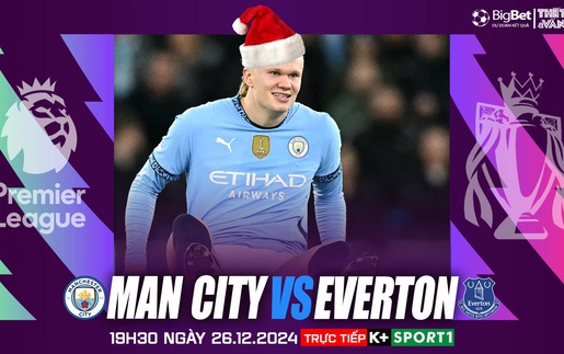 Nhận định, soi tỷ lệ Man City vs Everton 19h30 ngày 26/12, Ngoại hạng Anh vòng 18