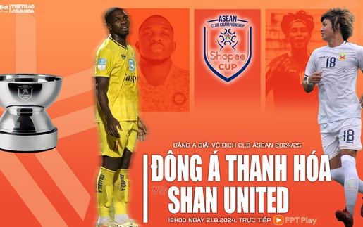 Nhận định, soi tỷ lệ Thanh Hóa vs Shan Utd (18h00, 21/8), vòng bảng giải các CLB ASEAN