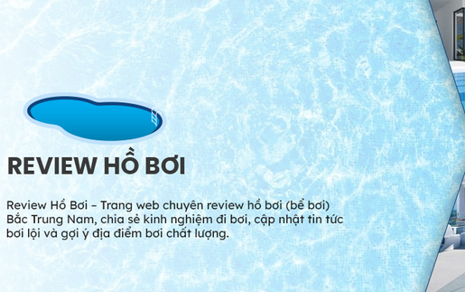 Review Hồ Bơi - Trang tin đánh giá hồ bơi uy tín tại Việt Nam