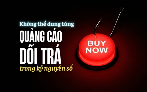 Không thể dung túng quảng cáo dối trá trong kỷ nguyên số