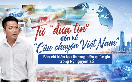 Từ "đưa tin" đến kể "Câu chuyện Việt Nam": Báo chí kiến tạo thương hiệu quốc gia trong kỷ nguyên số