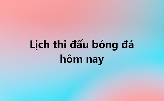 Lịch thi đấu bóng đá hôm nay. Trực tiếp bóng đá ngày 8/11, 9/11