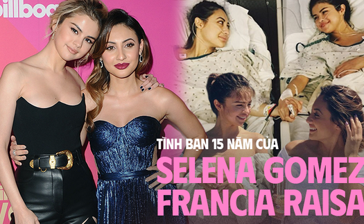 Selena Gomez và Francia Raisa: Tình bạn 15 năm tựa cổ tích, hiến thận cứu giúp lúc bệnh tật, ai dè đầy drama đằng sau