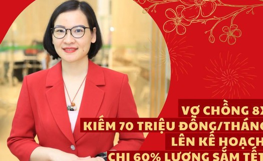 Tết trọn an vui: Vợ chồng 8x kiếm 70 triệu/tháng, lên kế hoạch chi 60% lương để sắm Tết, quản lý tài chính là bí quyết sống thoải mái