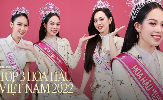 Gặp gỡ Top 3 Hoa hậu Việt Nam 2022: 'Tôi từng bị soi mói và miệt thị là bình hoa di động'