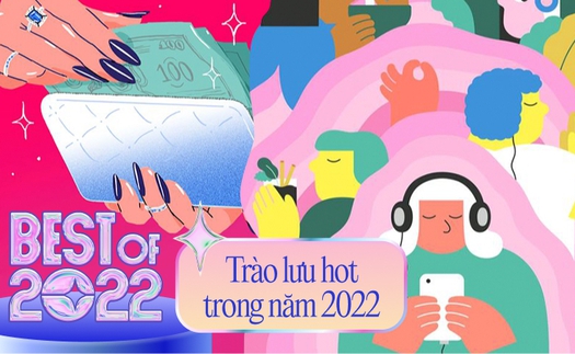 Nghía ngay loạt xu hướng mới trong năm 2022 để biết giới trẻ Việt đang tận hưởng cuộc sống thế nào!