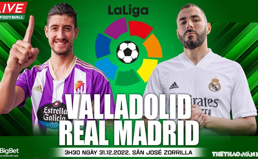 
Nhận định bóng đá Valladolid vs Real Madrid: 3 điểm để áp lực lên Barca