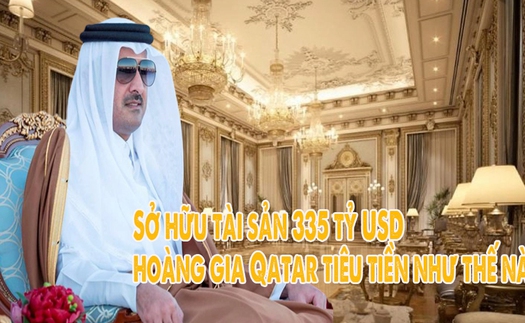 Sở hữu tài sản 335 tỷ USD, hoàng gia Qatar tiêu tiền như thế nào?