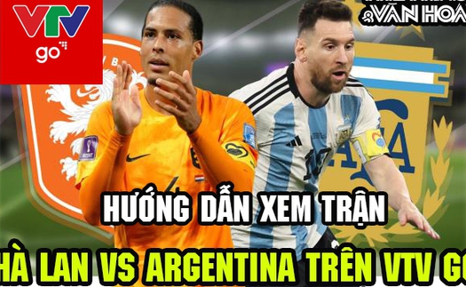 Hướng dẫn xem trực tuyến Hà Lan vs Argentina trên phần mềm VTV Go