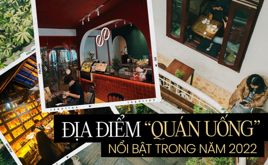 Tuyển chọn những "quán uống" nổi bật nhất năm 2022: Sáng thong thả cà phê, tối lên đồ đi quẩy