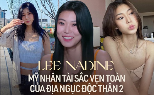 Profile cực khủng của Lee Nadine: Mỹ nhân nóng bỏng nhất nhì ‘Địa ngục độc thân’