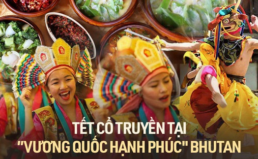 Khám phá truyền thống đón Tết truyền thống của “vương quốc hạnh phúc nhất thế giới” Bhutan, liệu có khác biệt so với phần còn lại?