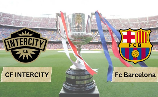 Nhận định bóng đá Intercity vs Barcelona: Thị uy ở cúp Nhà Vua