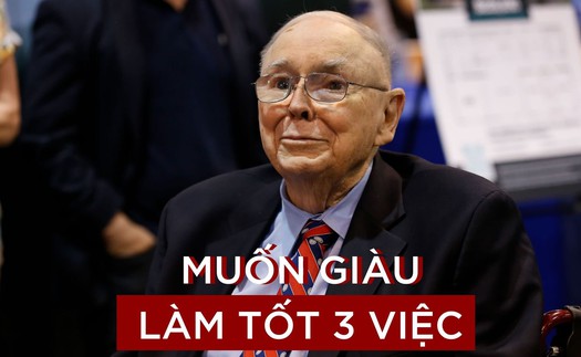 'Phó tướng’ đại tài của Warren Buffett khẳng định: Muốn giàu có phải làm tốt 3 việc sau, đáng tiếc nhiều người đang làm ngược lại