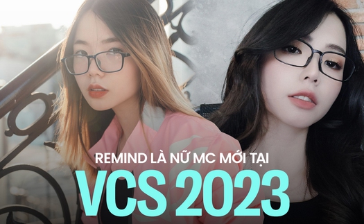 Thay thế Mai Dora, Remind trở thành MC mới tại mùa giải VCS 2023