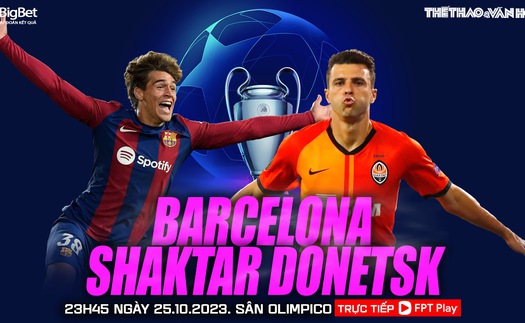 Nhận định Barcelona vs Shakhtar Donetsk, cúp C1 châu Âu (23h45 hôm nay)