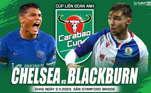 Nhận định bóng đá Chelsea vs Blackburn (02h45 hôm nay 2/11), Cúp Liên đoàn Anh vòng 4