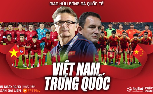 Nhận định bóng đá ĐT Việt Nam vs Trung Quốc, giao hữu quốc tế (18h35 hôm nay, 10/10)