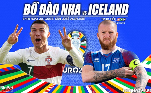 Nhận định bóng đá Bồ Đào Nha vs Iceland (02h45 hôm nay 20/11), vòng loại EURO 2024