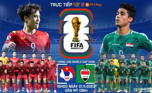 Nhận định bóng đá Việt Nam vs Iraq, vòng loại World Cup 2026 (19h00 hôm nay 21/11)