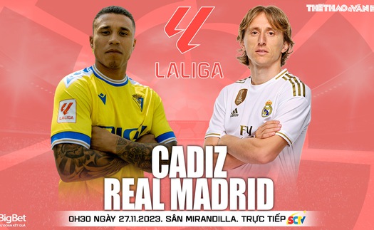 Nhận định bóng đá Cadiz vs Real Madrid, vòng 14 La Liga (00h30 hôm nay 27/11)