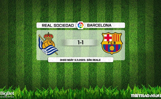 Nhận định Real Sociedad vs Barcelona (3h00, 5/11), La Liga vòng 12