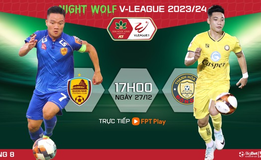 Nhận định bóng đá Quảng Nam vs Thanh Hóa (17h00 hôm nay), V-League vòng 8 