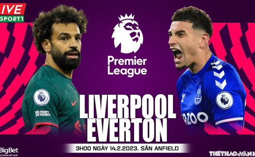 Nhận định, soi kèo Liverpool vs Everton: Liverpool khó thắng