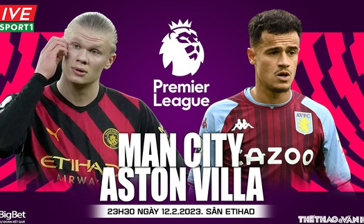 Nhận định, soi kèo Man City vs Aston Villa: Bám đuổi Arsenal