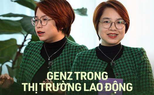 Chuyên gia nói về Gen Z trong thị trường lao động lao động hiện nay: "Thiên tài" hay "thiên tai"?