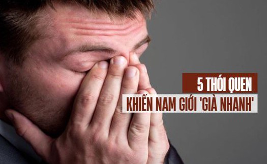 5 thói quen 'gia tốc' quá trình lão hóa ở nam giới: Số 1 khiến phái mạnh 'già' đi trông thấy nhưng không ai tránh được