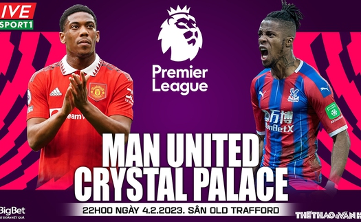 Nhận định, soi kèo MU vs Crystal Palace (22h00, 4/2), vòng 22 Ngoại hạng Anh