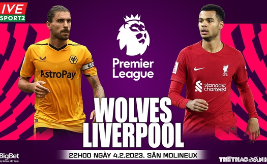 Nhận định, soi kèo Wolves vs Liverpool (22h00, 4/2), vòng 22 Ngoại hạng Anh