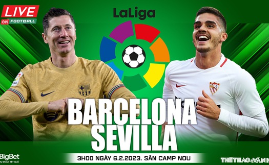 Nhận định, soi kèo Barcelona vs Sevilla (3h00, 6/2): Xây chắc ngôi đầu