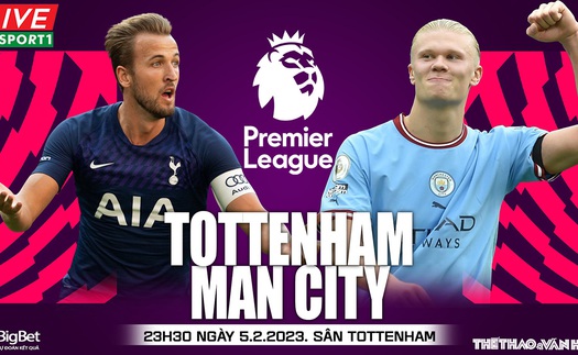 Nhận định, soi kèo Tottenham vs Man City (23h30, 5/2), vòng 22 Ngoại hạng Anh