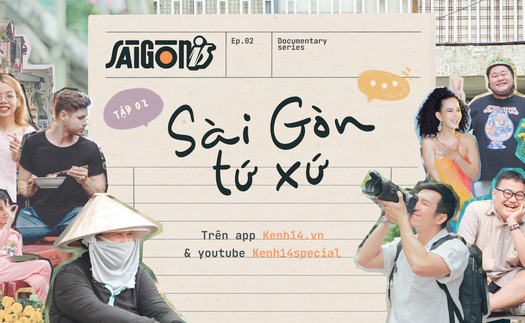 Saigonis #2: Dân tứ xứ ở Sài Gòn, ai cũng có một khoảng trời riêng để sống, để yêu! 