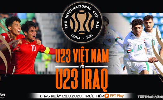 Nhận định, soi kèo U23 Việt Nam vs U23 Iraq (2h45, 23/3), Doha Cup vòng 1