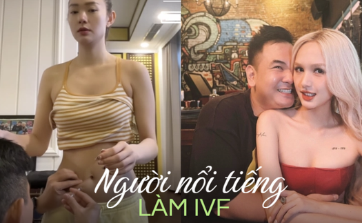 Loạt sao Việt 'tìm con' nhờ thụ tinh trong ống nghiệm: Điều nên biết trước khi thực hiện IVF để tăng tỉ lệ thành công