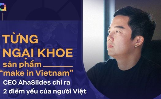 Từng ngại khoe người dùng toàn cầu sản phẩm "make in Vietnam", CEO AhaSlides: Sự ngây thơ là điểm mạnh của người Việt trẻ