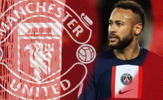 Tin chuyển nhượng MU 31/5: Neymar quyết đến Old Trafford, 'Quỷ đỏ' gặp khó vụ Harry Kane