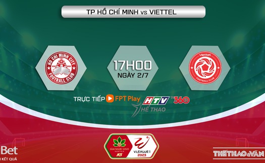 Nhận định, soi kèo TPHCM vs Viettel (17h00, 2/7), vòng 13 V-League 2023