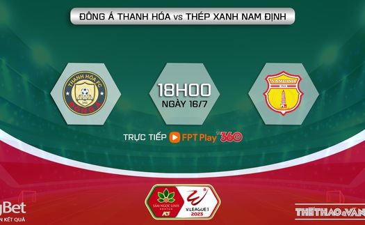 Soi kèo Thanh Hóa vs Nam Định (18h00, 16/7), nhận định bóng đá giai đoạn 2 V-League 