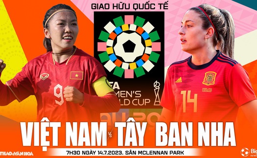 Soi kèo nữ Việt Nam vs nữ Tây Ban Nha (7h30, 14/7), nhận định bóng đá giao hữu quốc tế