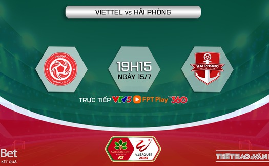 Soi kèo Viettel vs Hải Phòng (19h15, 15/7), nhận định bóng đá V-League vòng 1 giai đoạn 2