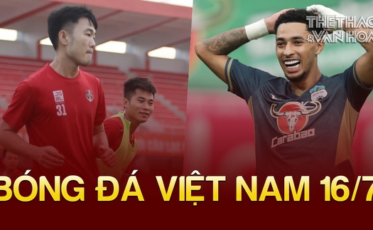 Bóng đá Việt Nam 16/7: Lộ lý do Xuân Trường không được đá chính, Đức Chiến được tiến cử lên đội tuyển